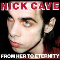 Nick Cave - From Her To Eternity (Remastered 2009)