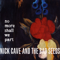 Nick Cave - No More Shall We Part (Remastered 2011)