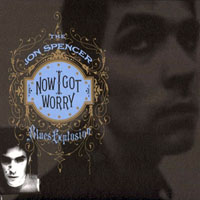 Jon Spencer Blues Explosion - Now I got worry (Remasterd 2010)