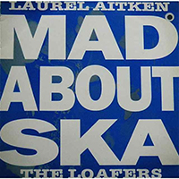 Laurel Aitken - Mad About Ska (EP) (feat. The Loafers)
