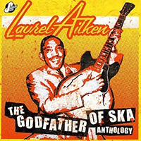 Laurel Aitken - The Godfather of SKA Anthology (CD 1: Aitken's Boogie - Mento to Rock Steady, 1957-1967)