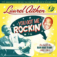 Laurel Aitken - You Got Me Rockin': The Best of the Blue Beat Years 1960-1964