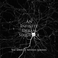 An Infinite Dream Sequence - The Series Of Reveries Subsides
