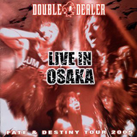 Double Dealer - Fate & Destiny Tour 2005 (Live In Osaka, October 2005)
