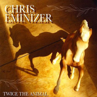 Chris Eminizer - Twice The Animal