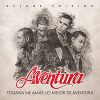 Aventura - Todavia Me Amas: Lo Mejor de Aventura (Deluxe Edition)