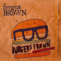 Fergus Brown - Burger Frown
