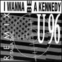U96 - I Wanna Be A Kennedy (Remix) (Single)