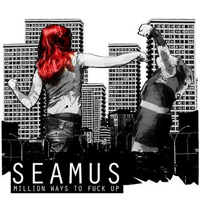 Seamus (FIN) - Million Ways To Fuck Up