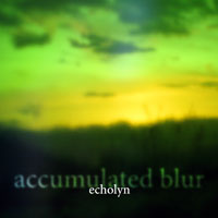 Echolyn - Accumulated Blur (Single)