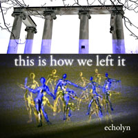 Echolyn - This is How We Left It (Single)