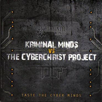Kriminal Minds - Kriminal Minds vs. The Cyberchrist Project: Taste The Cyber Minds (Split)