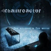 Chainreactor - The Silence & The Noise