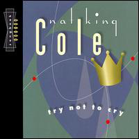 Nat King Cole - Try Not To Cry