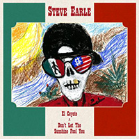 Steve Earle - El Coyote | Don't Let The Sunshine Fool You