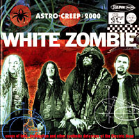 White Zombie - Astro-Creep: 2000 - Songs of Love, Destruction and Other Synthetic Delusions of the Electric Head