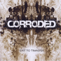 Corroded - Exit To Transfer (Reissue 2011 - Age of Rage edition)