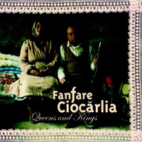 Fanfare Ciocarlia - Queens And Kings