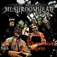 Mushroomhead - Live At The Ace Of Spades In Sacramento