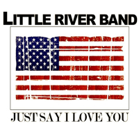 Little River Band - Just Say I Love You