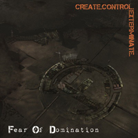 Fear Of Domination - Create.Control.Exterminate