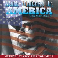 Hank Williams Jr. - Original Classic Hits, Vol. 18: America (The Way I See It)