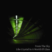 From The Sky (GBR) - Like Crystal In A World Of Glass