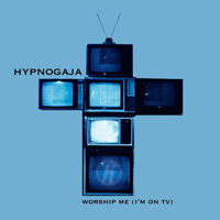 Hypnogaja - Worship Me (I'm On TV) (EP)