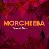 Morcheeba Productions - Make Believer Remixes
