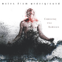 Notes From Underground - Crossing The Rubicon