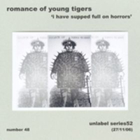 Romance Of Young Tigers - I Have Supped Full On Horrors
