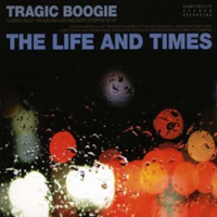 Life And Times - Tragic Boogie