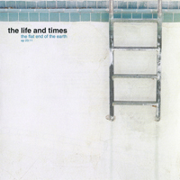 Life And Times - The Flat End Of The Earth (EP)
