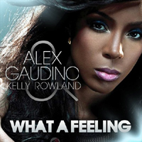 Alex Gaudino - What a Feeling (remixes - part 1, Single) (feat. Kelly Rowland)
