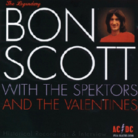 Bon Scott - The Legendary Bon Scott - With The Spektors and The Valentines