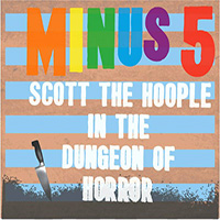 Minus 5 - Scott The Hoople In The Dungeon Of Horror LP3
