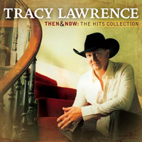 Tracy Lawrence - Then And Now: The Hits Collection