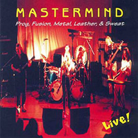 Mastermind (USA) - Prog, Fusion, Metal, Leather & Sweat
