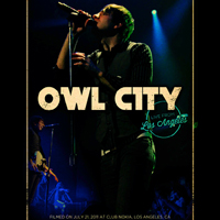 Owl City - Live from Los Angeles (Club Nokia, Los Angeles, CA - July 21, 2011)