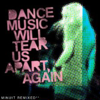 Minuit - Dance Music Will Tear Us Apart Again