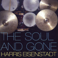 Harris Eisenstadt - The Soul and Gone