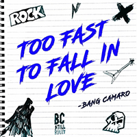 Bang Camaro - Too Fast to Fall in Love