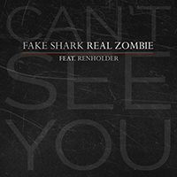 Fake Shark-Real Zombie! - Can't See You (Single)