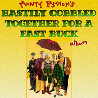 Monty Python - Hastily Cobbled Together For A Fast Buck