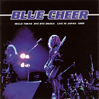 Blue Cheer - Hello Tokyo, Bye Bye Osaka - Live In Japan 1999