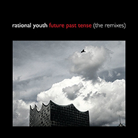Rational Youth - Future Past Tense (The Remixes) (EP)