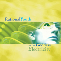 Rational Youth - To The Goddess Electricity (Limited Edition)