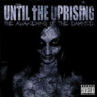 Until The Uprising - The Awakening Of The Damned