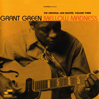 Grant Green - The Original Jam Master, Vol. 3 Mellow Madness