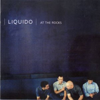 Liquido - At The Rocks